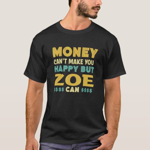 Money Cant Make You Happy Zoe Can   Name Humor Ni T_Shirt