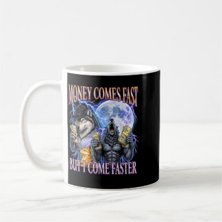 Money Comes Fast But Come Faster Funny Alpha Wolf Coffee Mug