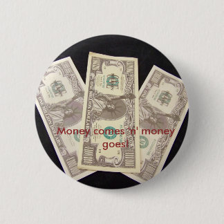 Money comes 'n' money goes! button