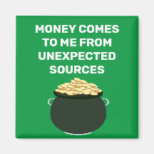 Money Comes To Me From Unexpected Sources Magnet