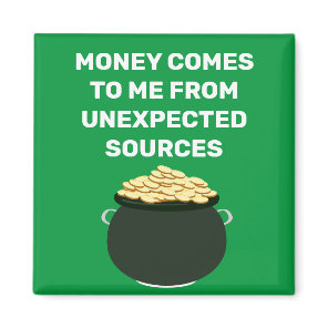 Money Comes To Me From Unexpected Sources Magnet