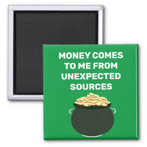 Money Comes To Me From Unexpected Sources Magnet
