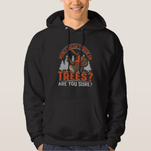 Money doesn t grow on trees for a Woodsman Hoodie