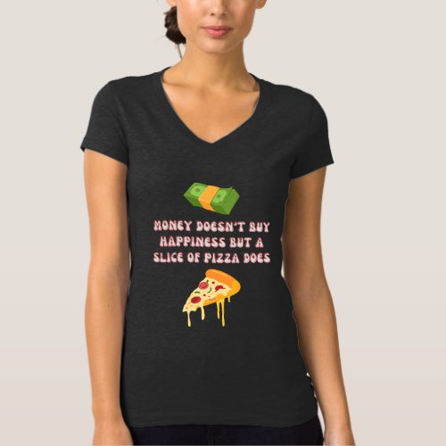 Money doesnt buy happiness but a slice of pizza  T_Shirt