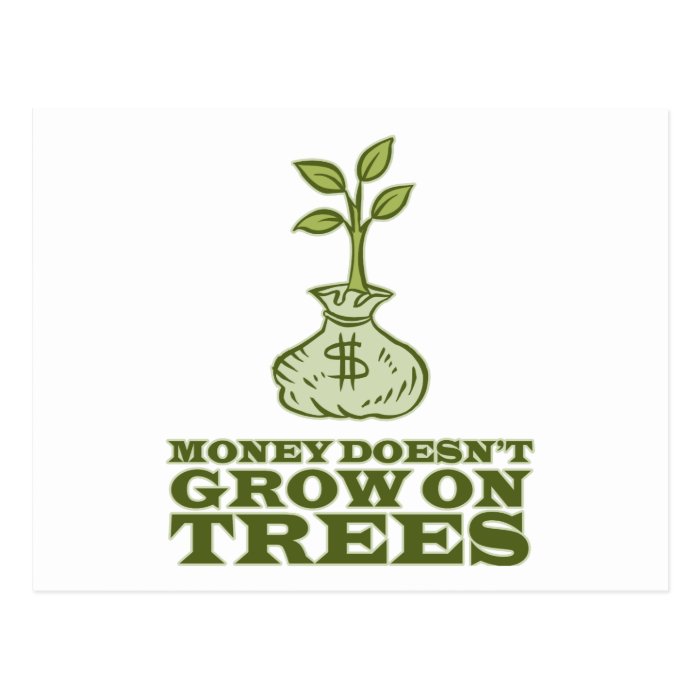 Money doesn't grow on trees postcards