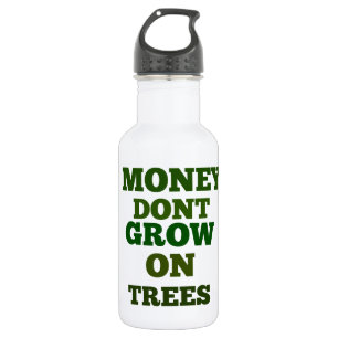 Money Dont Grow On Trees Quote Stainless Steel Water Bottle