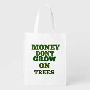 Money Dont Grow On Trees Reuse Shopping Bag