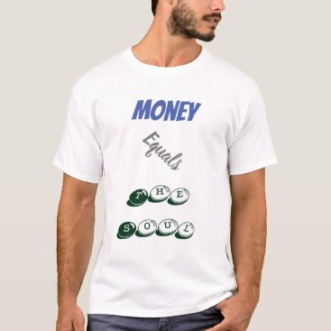 Money Equals The Soul T-Shirt Money Equals The Soul T-Shirt