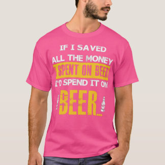 Money for Beer T T-Shirt