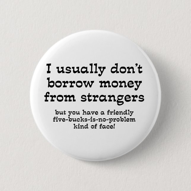 Money From Strangers Funny Button Humor (Front)