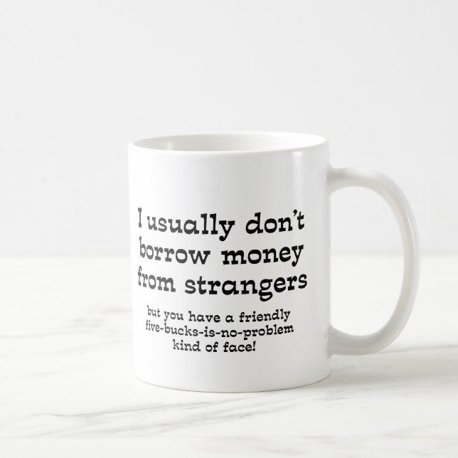 Money From Strangers Funny Mug Humor (Right)