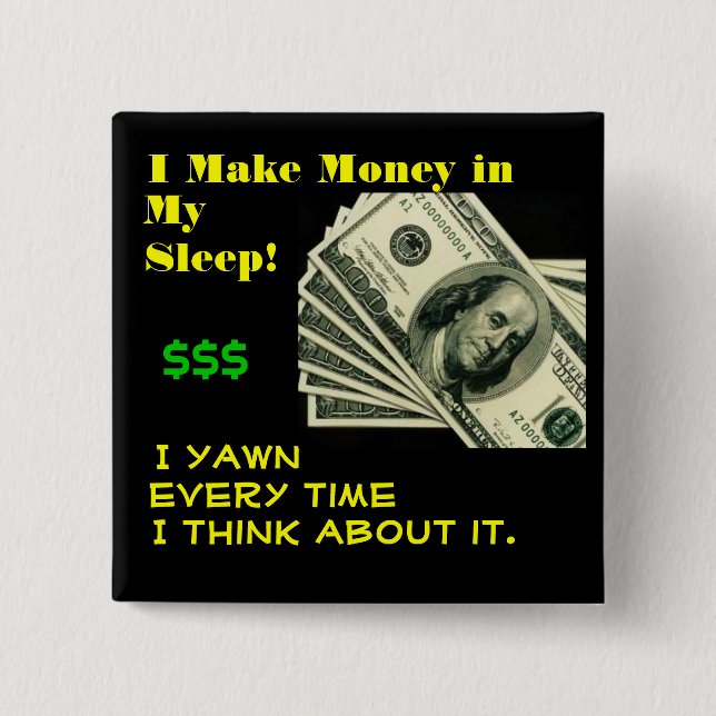 Money in my sleep pinback button (Front)