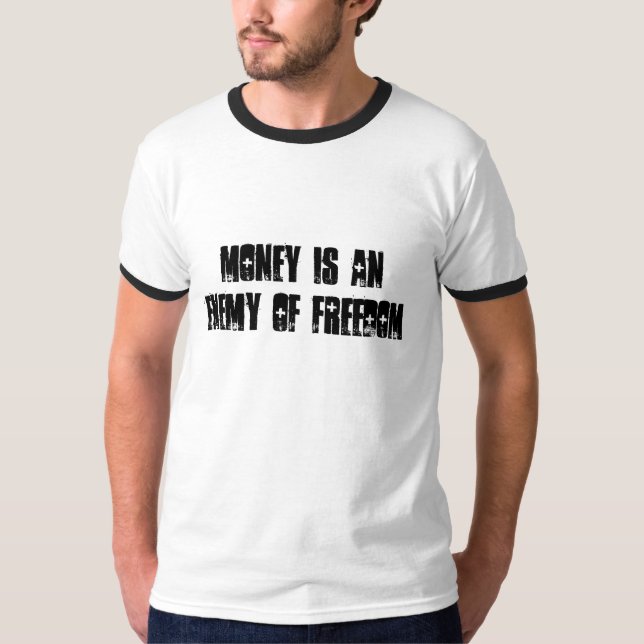 MONEY IS AN ENEMY OF FREEDOM T-Shirt (Front)