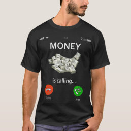 Money Is Calling And I Must Go Phone Screen Cash T-Shirt