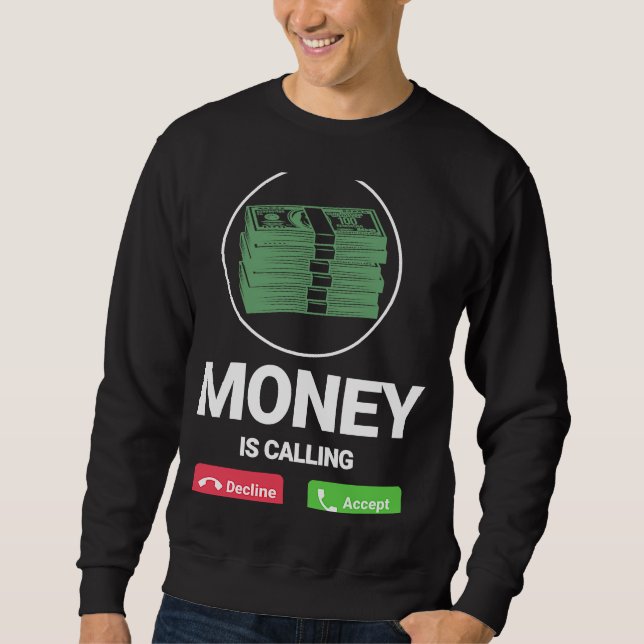 Money Is Calling  Business Person Entrepreneur App Sweatshirt (Front)