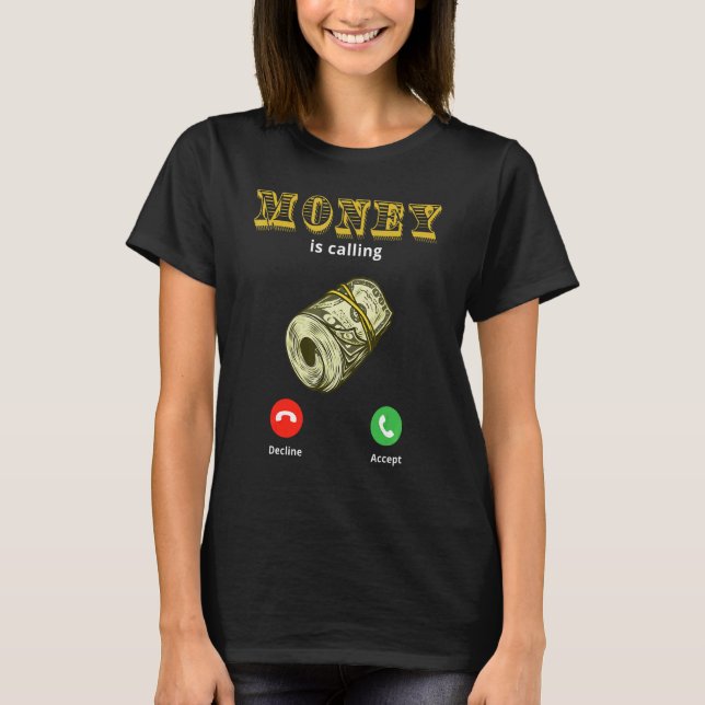 Money Is Calling Cash   Business 1 T-Shirt (Front)