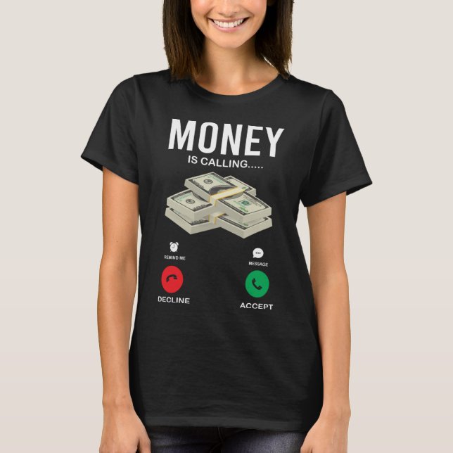 Money is calling  Cash Dollar Hustling Grinding In T-Shirt (Front)