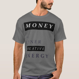 Money is my inner energy T-Shirt