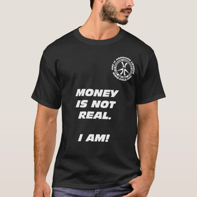 Money is Not Real. I Am! Blk T-shirt (Front)