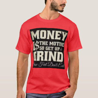 Money is the Motive. T-Shirt