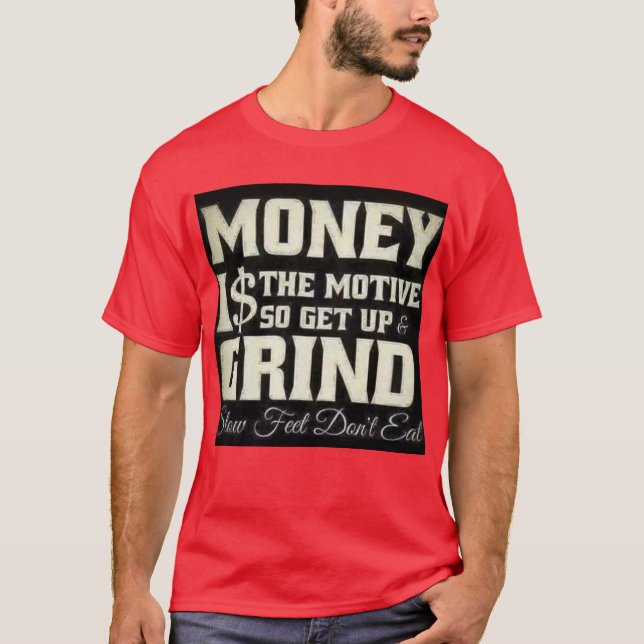 Money is the Motive. T-Shirt (Front)