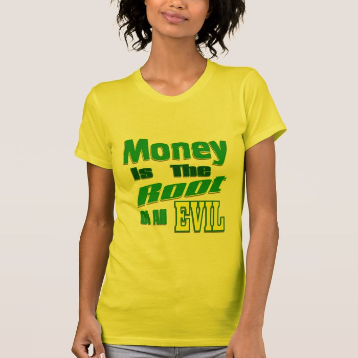 money is the root of all evil tees