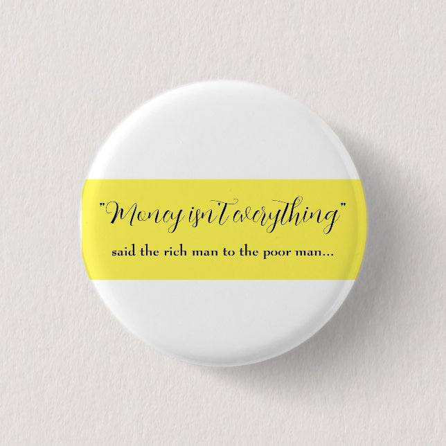 money isn't everything   button (Front)
