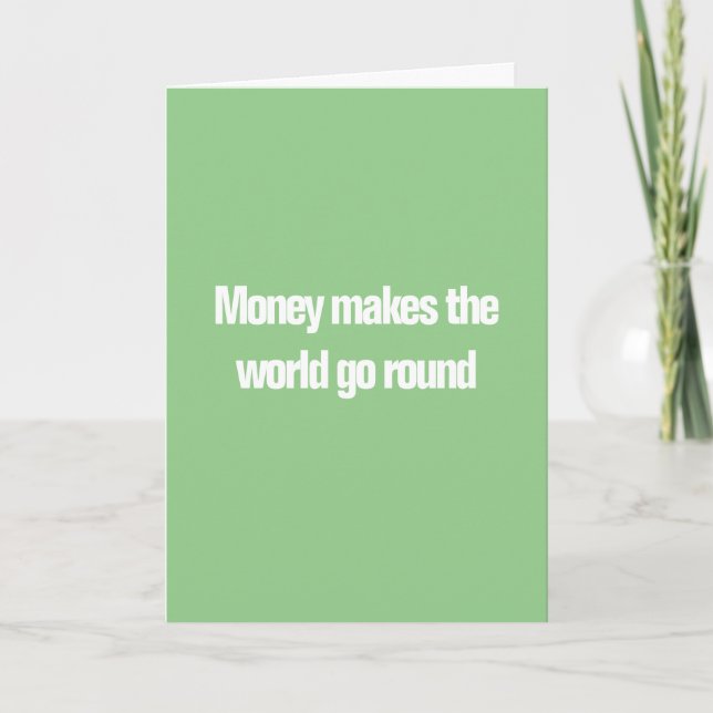 Money Make the World Go Round - Doesn't Grow on... Card (Front)