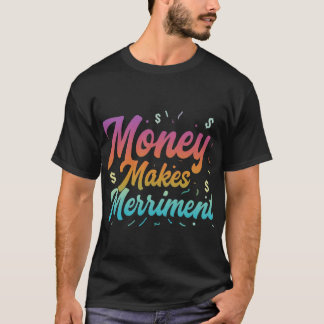 Money Makes Merriment T-Shirt