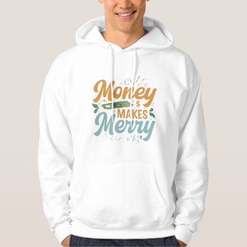 Money makes merry  hoodie