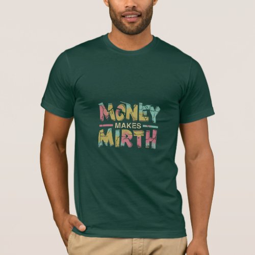 Money Makes Mirth T_Shirt