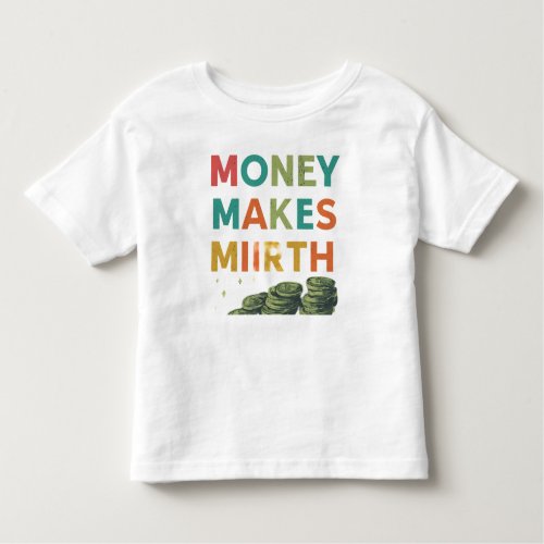 Money Makes Mirth  Toddler T_shirt