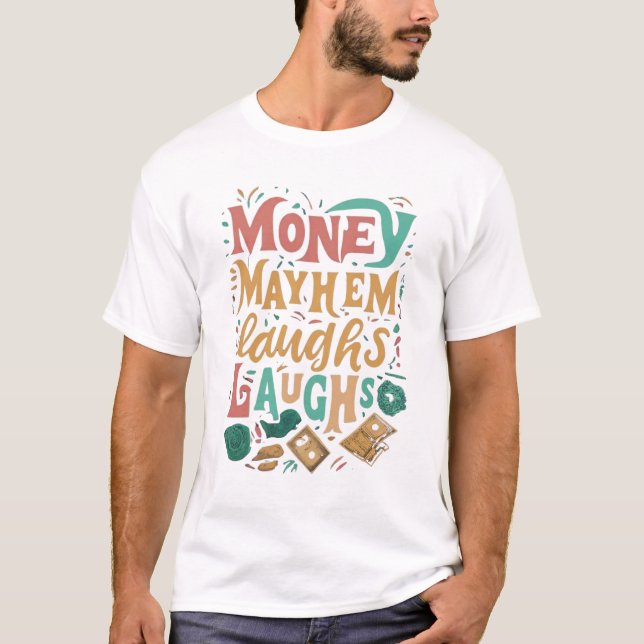 Money mayhem laughs Laughs. T-Shirt (Front)