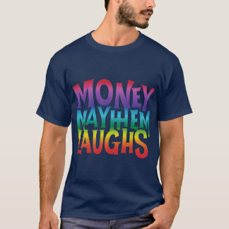 Money Mayhem Laughs T-Shirt