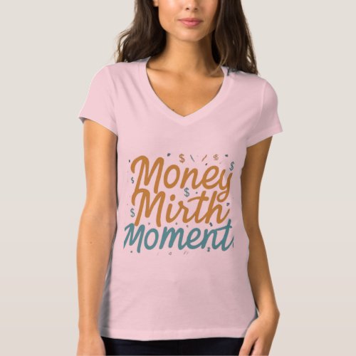 Money mirth moment t_shirt