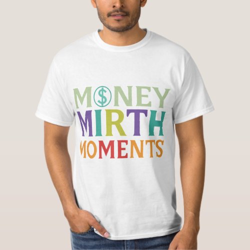 Money Mirth Moments  T_Shirt