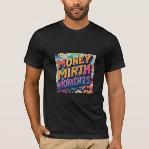 Money Mirth Moments T_Shirt