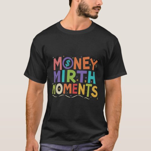 Money Mirth Moments T_Shirt