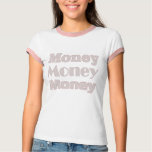 money money money T-Shirt money money money T-Shirt