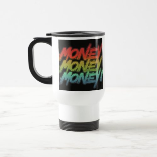 Money Money Money Travel Coffee Mug Travel Mug