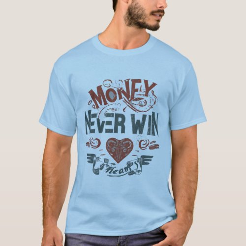 Money Never Win Hearts T_Shirt
