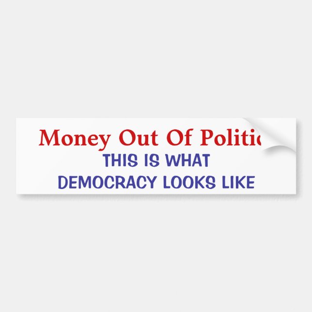 MONEY OUT OF POLITICS BUMPER STICKER (Front)