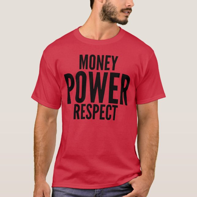 Money Power Respect big bold fonts gift T-Shirt (Front)