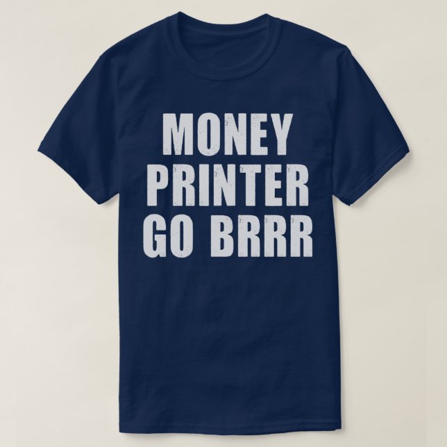 Money Printer Go Brrr T-Shirt (Design Front)
