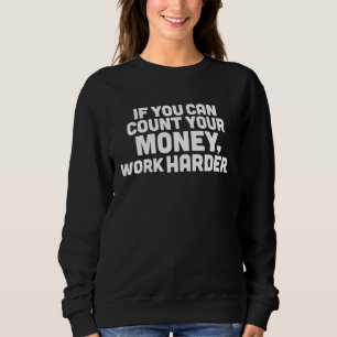 Money Quote Hardworking Motivational Men and Women Sweatshirt
