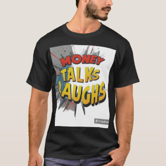 Money talk laughs T-Shirt