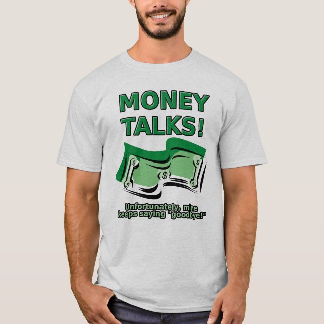 Money Talks Funny Shirt (Front)