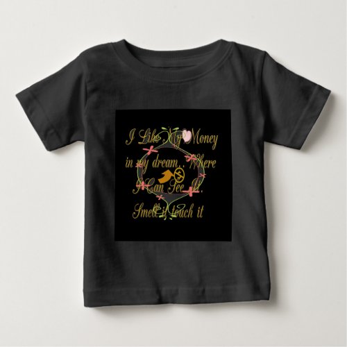 Money talks in my dreams and I love itpng Baby T_Shirt