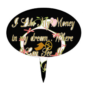 Money talks in my dreams and I love it.png Cake Topper
