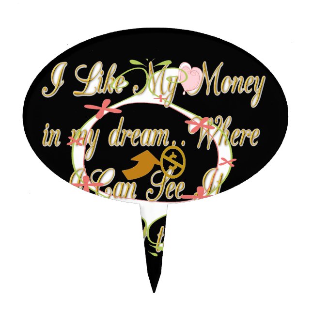 Money talks in my dreams and I love it.png Cake Topper (Front)